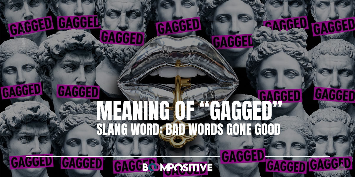 Gagged Meaning | Surprising High Status Baddie Slang Word – Boom Positive