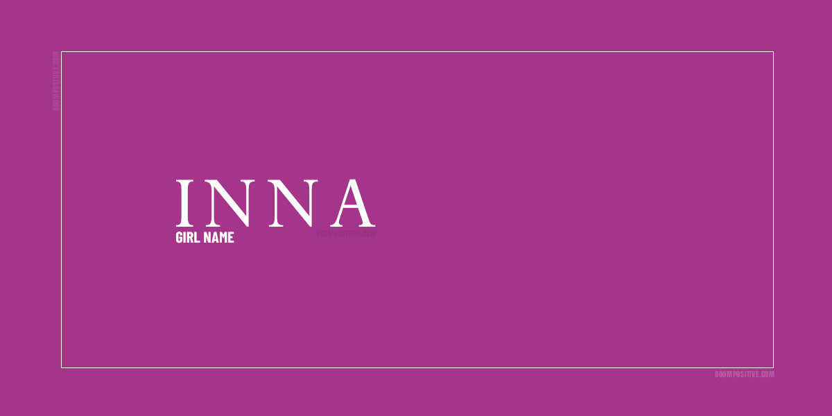 Inna Name Meaning, Symbolism & 