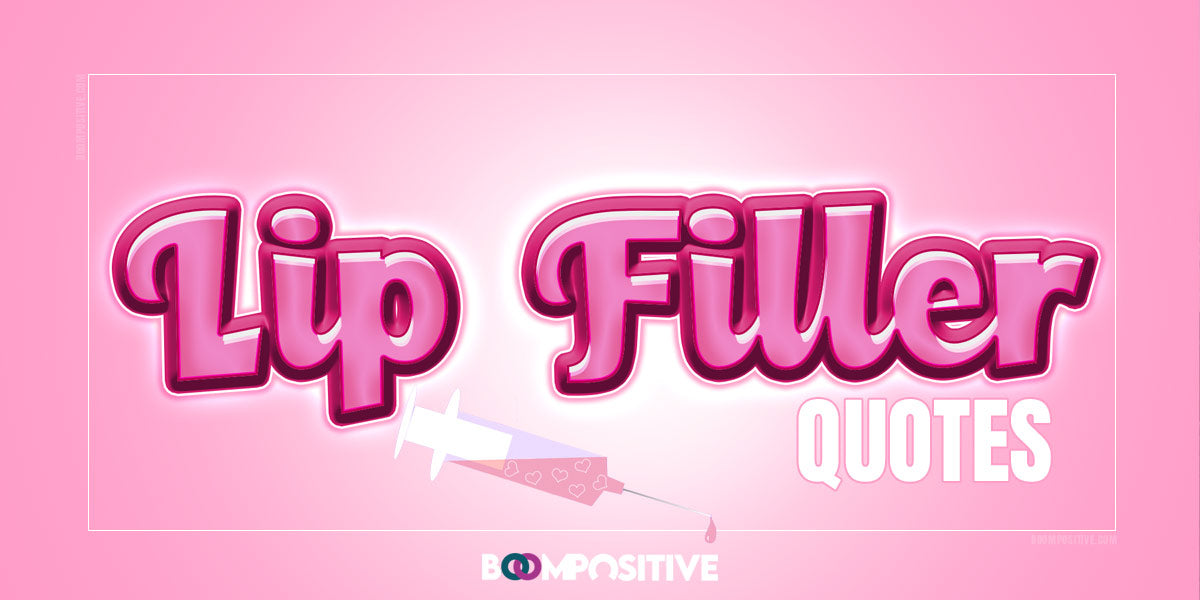 Best Lip Filler Quotes 99+ Juvedermfilled Positive Saying Boom Positive